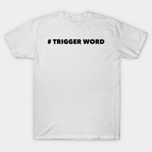 Trigger Word T-Shirt